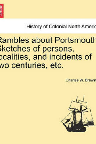 Cover of Rambles about Portsmouth. Sketches of Persons, Localities, and Incidents of Two Centuries, Etc.