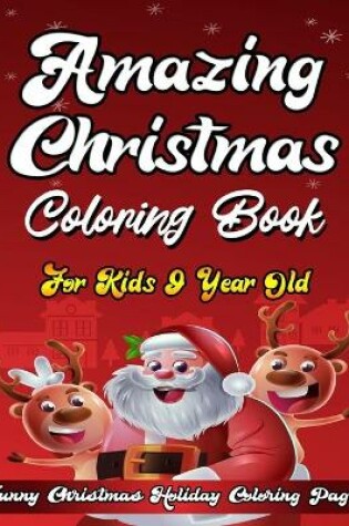 Cover of Amazing Christmas Coloring Book For Kids 9 Year Old