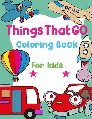 Book cover for Things That Go Coloring Book For Kids