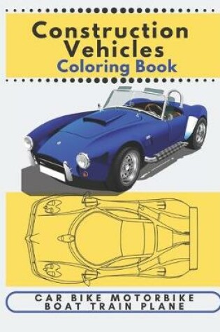 Cover of Construction Vehicles Coloring Book