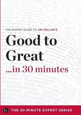 Book cover for Good to Great in 30 Minutes - The Expert Guide to Jim Collins's Critically Acclaimed Book (the 30 Minute Expert Series)