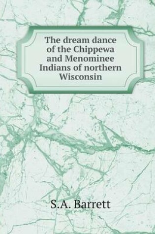 Cover of The dream dance of the Chippewa and Menominee Indians of northern Wisconsin