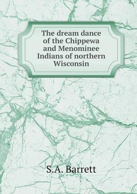Book cover for The dream dance of the Chippewa and Menominee Indians of northern Wisconsin