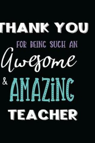 Cover of Thank You Being Such an Awesome & Amazing Teacher