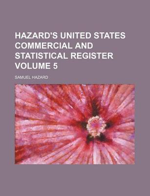 Book cover for Hazard's United States Commercial and Statistical Register Volume 5