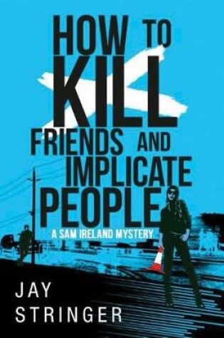 Cover of How To Kill Friends And Implicate People