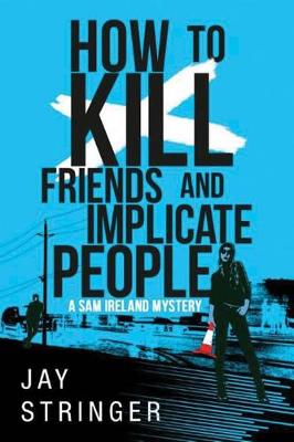 Cover of How To Kill Friends And Implicate People
