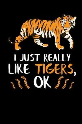 Cover of I Just Really Like Tigers, Ok