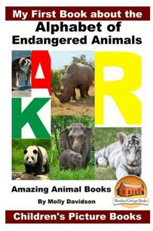 Cover of My First Book about the Alphabet of Endangered Animals - Amazing Animal Books - Children's Picture