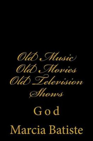 Cover of Old Music Old Movies Old Television Shows