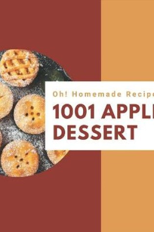 Cover of Oh! 1001 Homemade Apple Dessert Recipes
