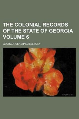 Cover of The Colonial Records of the State of Georgia Volume 6