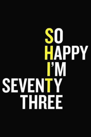 Cover of So Happy I'm Seventy Three
