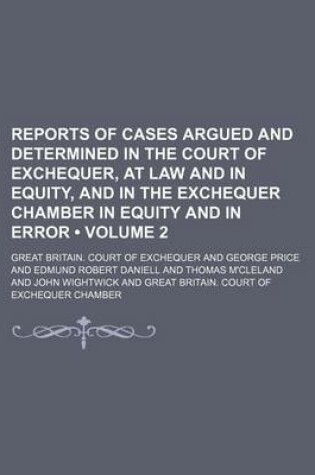 Cover of Reports of Cases Argued and Determined in the Court of Exchequer, at Law and in Equity, and in the Exchequer Chamber in Equity and in Error (Volume 2)