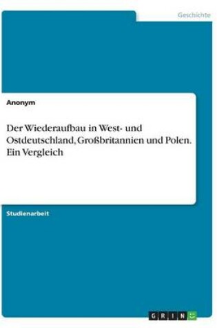 Cover of Der Wiederaufbau in West- und Ostdeutschland, Grossbritannien und Polen. Ein Vergleich