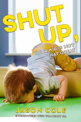 Book cover for Shut Up, Your Kid Isn't That Great