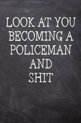 Book cover for Look At You Becoming A Policeman And Shit