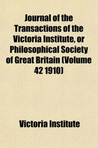 Cover of Journal of the Transactions of the Victoria Institute, or Philosophical Society of Great Britain (Volume 42 1910)