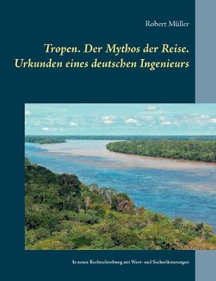Book cover for Tropen. Der Mythos der Reise. Urkunden eines deutschen Ingenieurs