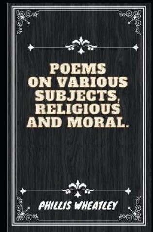 Cover of Poems on Various Subjects Religious and Moral (Illustrated)