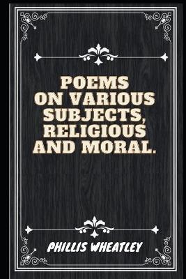 Book cover for Poems on Various Subjects Religious and Moral (Illustrated)