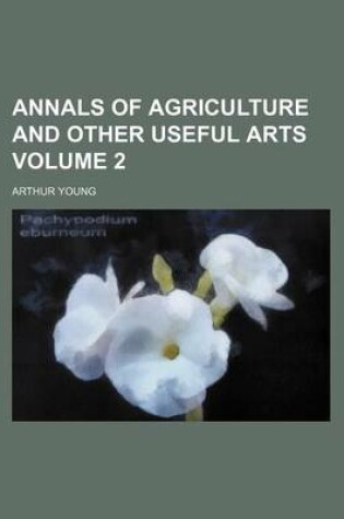 Cover of Annals of Agriculture and Other Useful Arts Volume 2