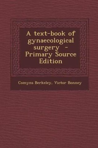 Cover of A Text-Book of Gynaecological Surgery - Primary Source Edition