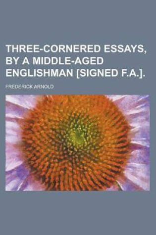 Cover of Three-Cornered Essays, by a Middle-Aged Englishman [Signed F.A.]