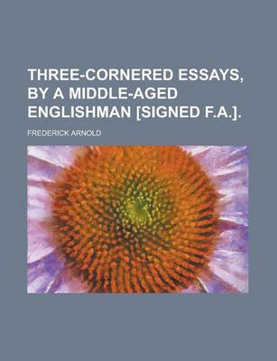 Book cover for Three-Cornered Essays, by a Middle-Aged Englishman [Signed F.A.]