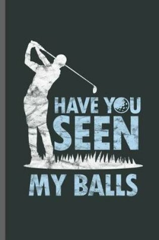 Cover of have you seen my balls