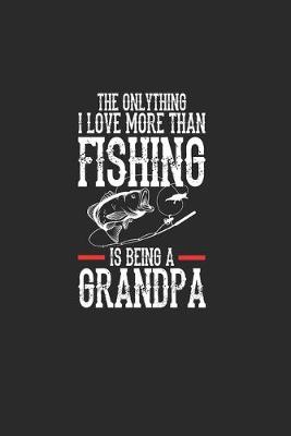 Book cover for The Onlythink I Love More Than Fishing Is Being A Grandpa