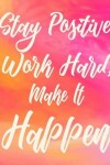 Book cover for Stay positive, work hard, make it happen