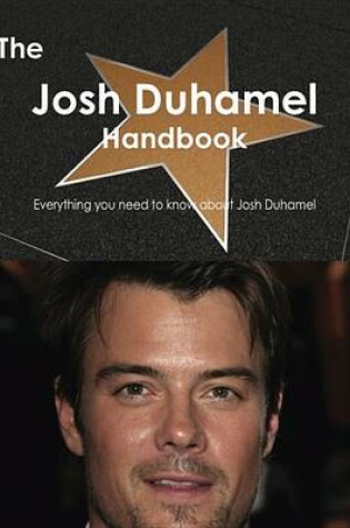 Cover of The Josh Duhamel Handbook - Everything You Need to Know about Josh Duhamel