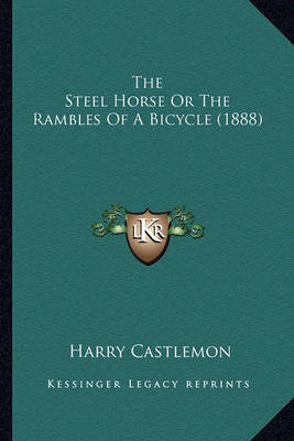 Book cover for The Steel Horse or the Rambles of a Bicycle (1888) the Steel Horse or the Rambles of a Bicycle (1888)