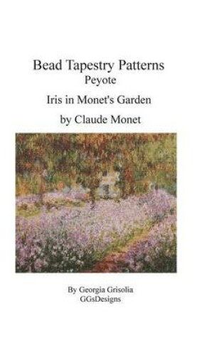 Cover of Bead Tapestry Patterns Peyote Iris in Monet's Garden