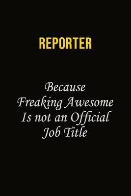 Book cover for Reporter Because Freaking Awesome Is Not An Official Job Title