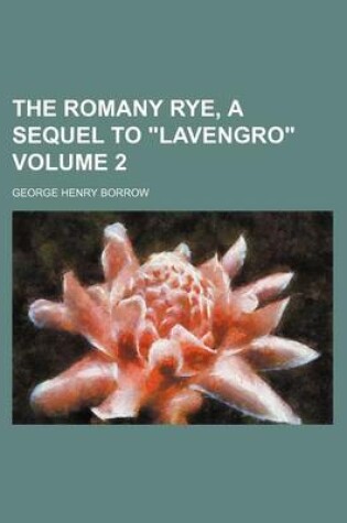 Cover of The Romany Rye, a Sequel to "Lavengro" Volume 2