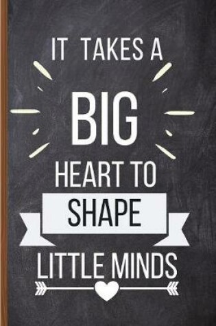 Cover of It Takes A Big Heart To Shape Little Minds