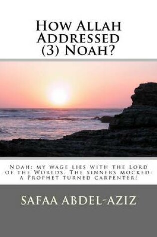 Cover of How Allah Addressed (3) Noah?