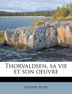 Book cover for Thorvaldsen, sa vie et son oeuvre