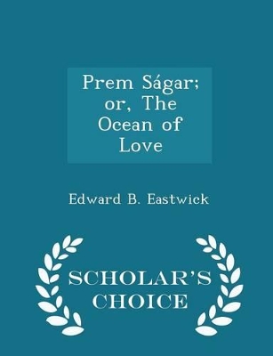 Book cover for Prem Ságar; Or, the Ocean of Love - Scholar's Choice Edition