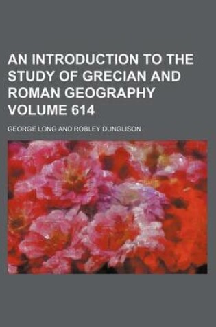 Cover of An Introduction to the Study of Grecian and Roman Geography Volume 614