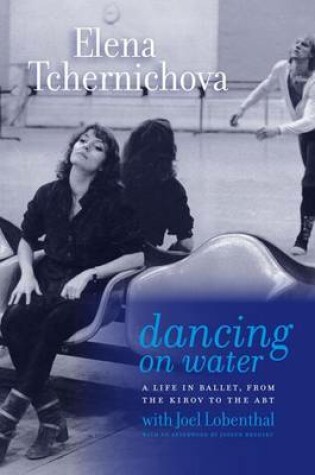 Cover of Dancing on Water: A Life in Ballet, from the Kirov to the Abt