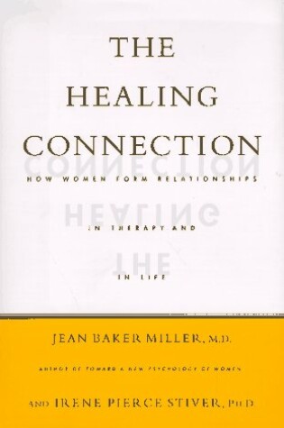 Cover of The Healing Connection: How Women Form Relationships in Therapy and in Life