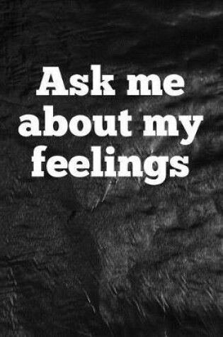 Cover of Ask Me about My Feelings