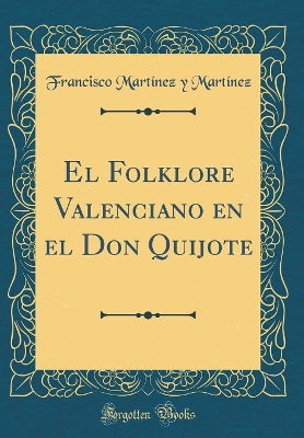 Book cover for El Folklore Valenciano En El Don Quijote (Classic Reprint)