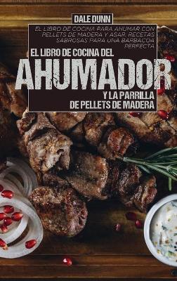 Cover of El Libro de Cocina del Ahumador Y La Parrilla de Pellets de Madera