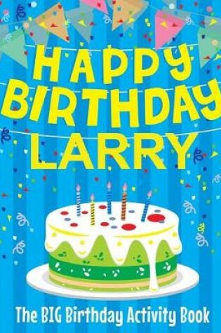 Cover of Happy Birthday Larry - The Big Birthday Activity Book