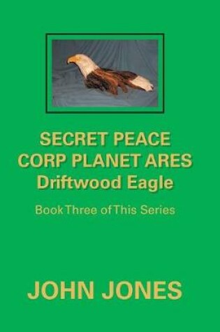 Cover of Secret Peace Corp Planet Ares Driftwood Eagle