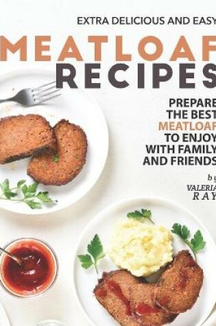 Cover of Extra Delicious and Easy Meatloaf Recipes